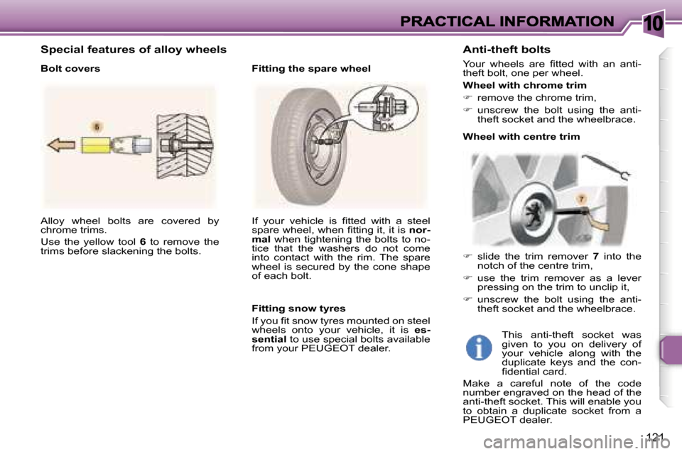 Peugeot 307 Break Dag 2007  Owners Manual �1�0
�1�2�1
�A�l�l�o�y�  �w�h�e�e�l�  �b�o�l�t�s�  �a�r�e�  �c�o�v�e�r�e�d�  �b�y� �c�h�r�o�m�e� �t�r�i�m�s�.
�U�s�e�  �t�h�e�  �y�e�l�l�o�w�  �t�o�o�l�  �6�  �t�o�  �r�e�m�o�v�e�  �t�h�e� �t�r�i�m�s�