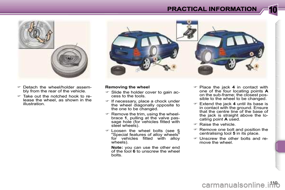 Peugeot 307 Break Dag 2007  Owners Manual �1�0
�1�1�9
��  �D�e�t�a�c�h�  �t�h�e�  �w�h�e�e�l�/�h�o�l�d�e�r�  �a�s�s�e�m�-�b�l�y� �f�r�o�m� �t�h�e� �r�e�a�r� �o�f� �t�h�e� �v�e�h�i�c�l�e�.
��  �T�a�k�e�  �o�u�t�  �t�h�e�  �n�o�t�c�h�e�d�