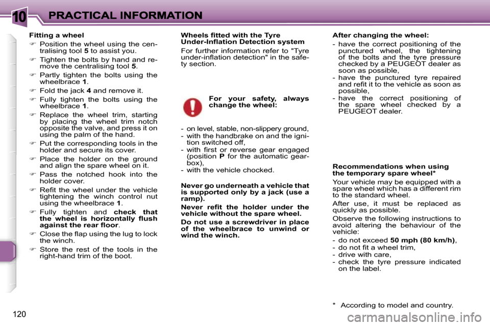 Peugeot 307 Break Dag 2007  Owners Manual �1�0
�1�2�0
�F�i�t�t�i�n�g� �a� �w�h�e�e�l� 
��  �P�o�s�i�t�i�o�n� �t�h�e� �w�h�e�e�l� �u�s�i�n�g� �t�h�e� �c�e�n�-�t�r�a�l�i�s�i�n�g� �t�o�o�l� �5� �t�o� �a�s�s�i�s�t� �y�o�u�.
��  �T�i�g�h�t�e