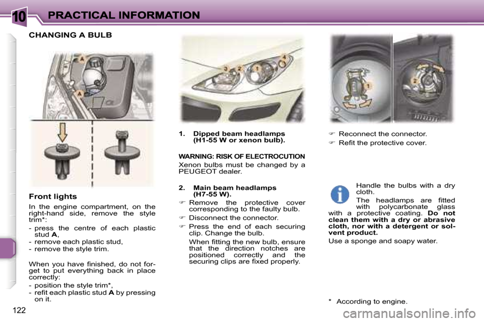 Peugeot 307 Break Dag 2007  Owners Manual �1�0
�1�2�2
�F�r�o�n�t� �l�i�g�h�t�s
�I�n�  �t�h�e�  �e�n�g�i�n�e�  �c�o�m�p�a�r�t�m�e�n�t�,�  �o�n�  �t�h�e� �r�i�g�h�t�-�h�a�n�d�  �s�i�d�e�,�  �r�e�m�o�v�e�  �t�h�e�  �s�t�y�l�e� �t�r�i�m�*�:
�-�  