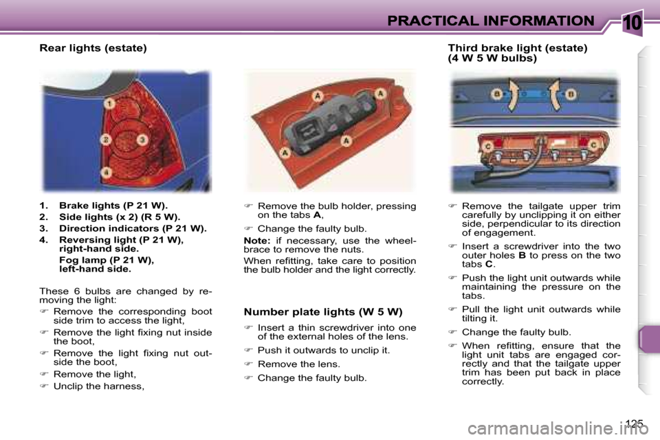 Peugeot 307 Break Dag 2007  Owners Manual �1�0
�1�2�5
��R�e�m�o�v�e�  �t�h�e�  �t�a�i�l�g�a�t�e�  �u�p�p�e�r�  �t�r�i�m� �c�a�r�e�f�u�l�l�y� �b�y� �u�n�c�l�i�p�p�i�n�g� �i�t� �o�n� �e�i�t�h�e�r� �s�i�d�e�,� �p�e�r�p�e�n�d�i�c�u�l�a�r� �t�o