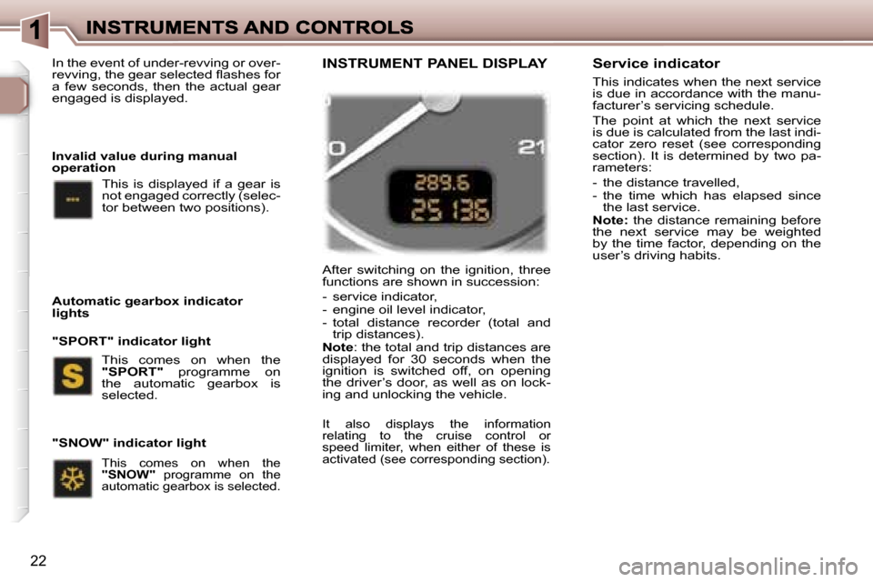 Peugeot 307 Break Dag 2007 Owners Guide �2�2
�A�f�t�e�r�  �s�w�i�t�c�h�i�n�g�  �o�n�  �t�h�e�  �i�g�n�i�t�i�o�n�,�  �t�h�r�e�e� �f�u�n�c�t�i�o�n�s� �a�r�e� �s�h�o�w�n� �i�n� �s�u�c�c�e�s�s�i�o�n�:
�-�  �s�e�r�v�i�c�e� �i�n�d�i�c�a�t�o�r�,�-
