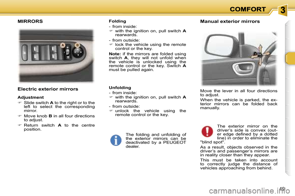 Peugeot 307 Break Dag 2007 Service Manual �4�9
�E�l�e�c�t�r�i�c� �e�x�t�e�r�i�o�r� �m�i�r�r�o�r�s
�A�d�j�u�s�t�m�e�n�t� 
��  �S�l�i�d�e� �s�w�i�t�c�h� �A� �t�o� �t�h�e� �r�i�g�h�t� �o�r� �t�o� �t�h�e� �l�e�f�t�  �t�o�  �s�e�l�e�c�t�  �t�h�