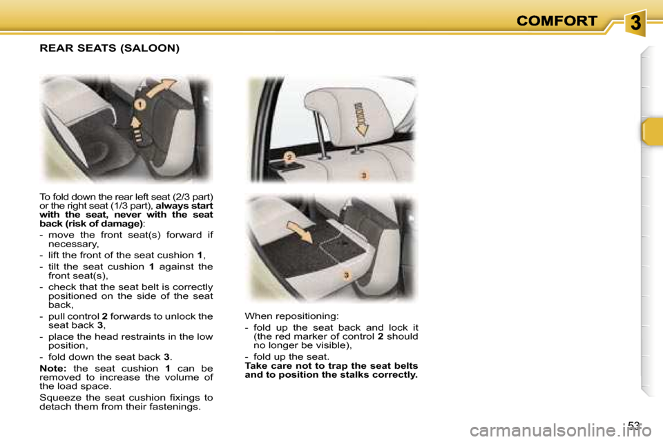 Peugeot 307 Break Dag 2007 Workshop Manual �5�3
�T�o� �f�o�l�d� �d�o�w�n� �t�h�e� �r�e�a�r� �l�e�f�t� �s�e�a�t� �(�2�/�3� �p�a�r�t�)� �o�r� �t�h�e� �r�i�g�h�t� �s�e�a�t� �(�1�/�3� �p�a�r�t�)�,� �a�l�w�a�y�s� �s�t�a�r�t� �w�i�t�h�  �t�h�e�  �s�