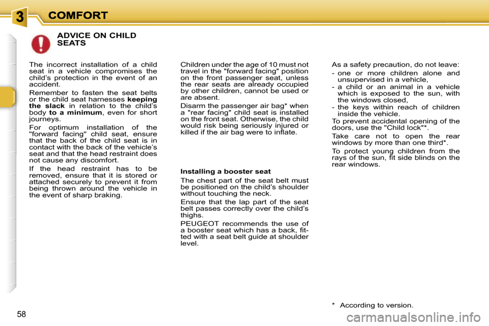 Peugeot 307 Break Dag 2007 Repair Manual �5�8
�A�D�V�I�C�E� �O�N� �C�H�I�L�D�  
�S�E�A�T�S
�C�h�i�l�d�r�e�n� �u�n�d�e�r� �t�h�e� �a�g�e� �o�f� �1�0� �m�u�s�t� �n�o�t� �t�r�a�v�e�l� �i�n� �t�h�e� �"�f�o�r�w�a�r�d� �f�a�c�i�n�g�"� �p�o�s�i�t�i