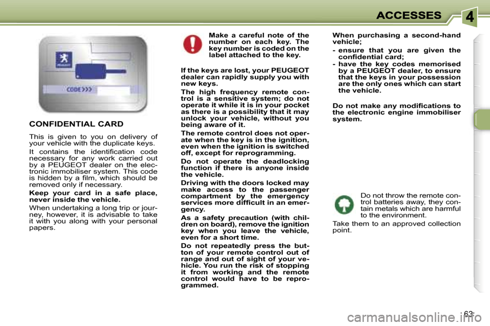 Peugeot 307 Break Dag 2007 Repair Manual �6�3
�M�a�k�e�  �a�  �c�a�r�e�f�u�l�  �n�o�t�e�  �o�f�  �t�h�e� �n�u�m�b�e�r�  �o�n�  �e�a�c�h�  �k�e�y�.�  �T�h�e� �k�e�y� �n�u�m�b�e�r� �i�s� �c�o�d�e�d� �o�n� �t�h�e� �l�a�b�e�l� �a�t�t�a�c�h�e�d� 