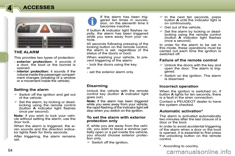 Peugeot 307 Break Dag 2007 Repair Manual �6�4
�T�H�E� �A�L�A�R�M
�T�h�i�s� �p�r�o�v�i�d�e�s� �t�w�o� �t�y�p�e�s� �o�f� �p�r�o�t�e�c�t�i�o�n�:
�-� �e�x�t�e�r�i�o�r�  �p�r�o�t�e�c�t�i�o�n�:�  �i�t�  �s�o�u�n�d�s�  �i�f� �a�  �d�o�o�r�,�  �t�h�