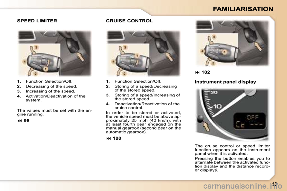 Peugeot 307 Break Dag 2007  Owners Manual �1�.�  �F�u�n�c�t�i�o�n� �S�e�l�e�c�t�i�o�n�/�O�f�f�.
�2�.�  �D�e�c�r�e�a�s�i�n�g� �o�f� �t�h�e� �s�p�e�e�d�.
�3�.�  �I�n�c�r�e�a�s�i�n�g� �o�f� �t�h�e� �s�p�e�e�d�.
�4�.�  �A�c�t�i�v�a�t�i�o�n�/�D�e�