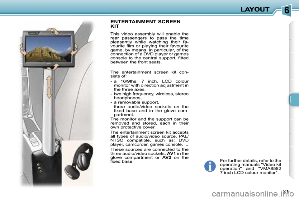 Peugeot 307 Break Dag 2007 Owners Manual �8�1
�F�o�r� �f�u�r�t�h�e�r� �d�e�t�a�i�l�s�,� �r�e�f�e�r� �t�o� �t�h�e� �o�p�e�r�a�t�i�n�g� �m�a�n�u�a�l�s� �"�V�i�d�e�o� �k�i�t� �o�p�e�r�a�t�i�o�n�"�  �a�n�d�  �"�V�M�A�8�5�8�2� �7� �i�n�c�h� �L�C�