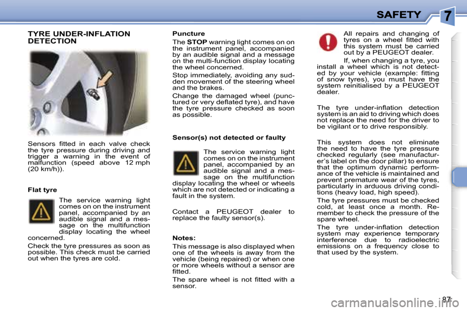 Peugeot 307 Break Dag 2007 Owners Manual �8�7
�S�e�n�s�o�r�s�  �ﬁ�t�t�e�d�  �i�n�  �e�a�c�h�  �v�a�l�v�e�  �c�h�e�c�k� �t�h�e�  �t�y�r�e�  �p�r�e�s�s�u�r�e�  �d�u�r�i�n�g�  �d�r�i�v�i�n�g�  �a�n�d� �t�r�i�g�g�e�r�  �a�  �w�a�r�n�i�n�g�  �i