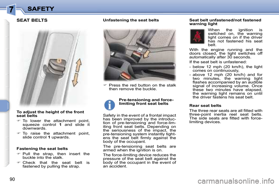 Peugeot 307 Break Dag 2007 Owners Manual �9�0
�T�o� �a�d�j�u�s�t� �t�h�e� �h�e�i�g�h�t� �o�f� �t�h�e� �f�r�o�n�t� �s�e�a�t� �b�e�l�t�s
��  �T�o�  �l�o�w�e�r�  �t�h�e�  �a�t�t�a�c�h�m�e�n�t�  �p�o�i�n�t�,� �s�q�u�e�e�z�e�  �c�o�n�t�r�o�l� 