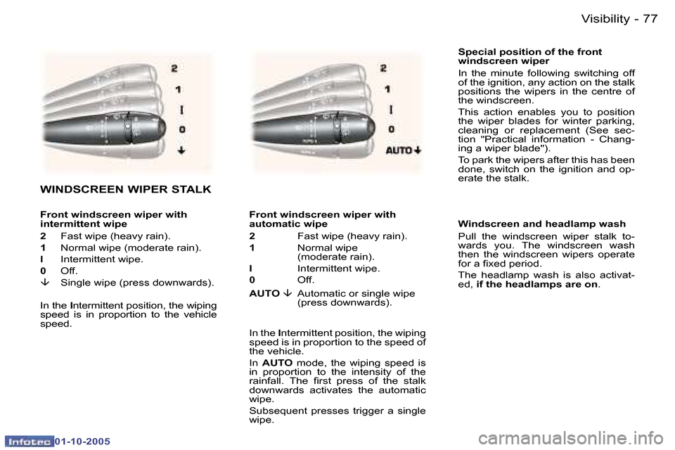 Peugeot 307 Break Dag 2005.5 Manual Online �V�i�s�i�b�i�l�i�t�y�7�6 �-
�0�1�-�1�0�-�2�0�0�5
�7�7�V�i�s�i�b�i�l�i�t�y�-
�0�1�-�1�0�-�2�0�0�5
�S�p�e�c�i�a�l� �p�o�s�i�t�i�o�n� �o�f� �t�h�e� �f�r�o�n�t�  
�w�i�n�d�s�c�r�e�e�n� �w�i�p�e�r 
�I�n�  