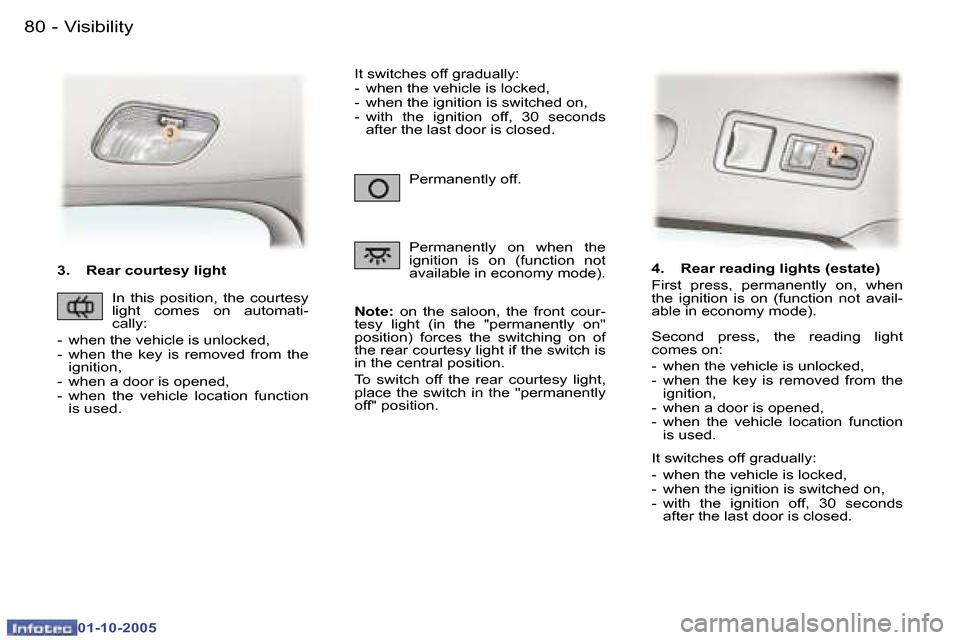 Peugeot 307 Break Dag 2005.5 Manual Online �V�i�s�i�b�i�l�i�t�y�8�0 �-
�0�1�-�1�0�-�2�0�0�5
�3�.�  �R�e�a�r� �c�o�u�r�t�e�s�y� �l�i�g�h�t�N�o�t�e�:�  �o�n�  �t�h�e�  �s�a�l�o�o�n�,�  �t�h�e�  �f�r�o�n�t�  �c�o�u�r�-
�t�e�s�y�  �l�i�g�h�t�  �(�
