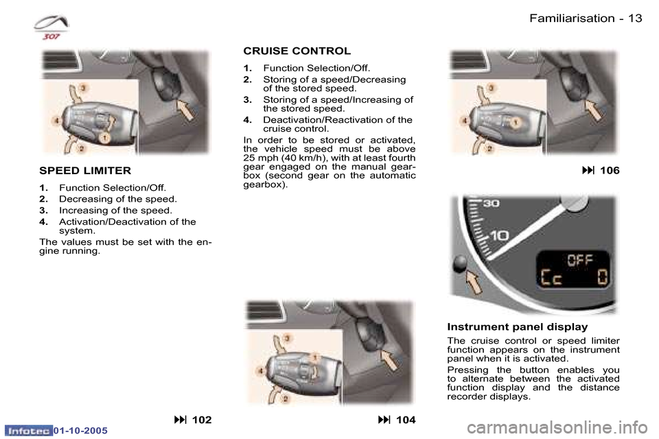 Peugeot 307 Break Dag 2005.5  Owners Manual �1�2 �-
�0�1�-�1�0�-�2�0�0�5
�1�3
�-
�0�1�-�1�0�-�2�0�0�5
�F�a�m�i�l�i�a�r�i�s�a�t�i�o�n
�S�P�E�E�D� �L�I�M�I�T�E�R
�1�. �  �F�u�n�c�t�i�o�n� �S�e�l�e�c�t�i�o�n�/�O�f�f�.
�2�. �  �D�e�c�r�e�a�s�i�n�g�