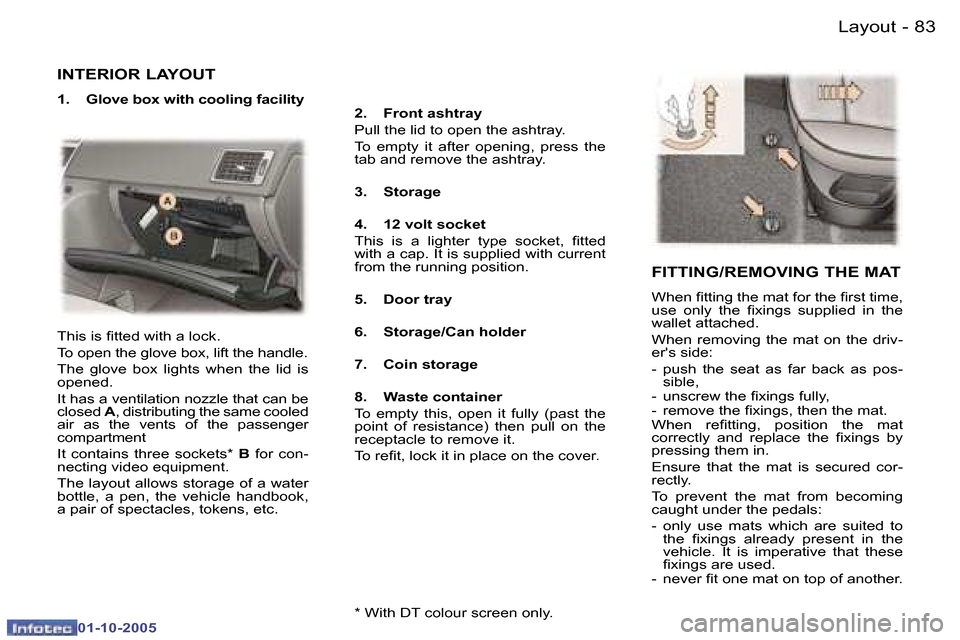 Peugeot 307 Break Dag 2005.5 Owners Manual �L�a�y�o�u�t�8�2 �-
�0�1�-�1�0�-�2�0�0�5
�8�3�L�a�y�o�u�t�-
�0�1�-�1�0�-�2�0�0�5
�I�N�T�E�R�I�O�R� �L�A�Y�O�U�T
�1�.�  �G�l�o�v�e� �b�o�x� �w�i�t�h� �c�o�o�l�i�n�g� �f�a�c�i�l�i�t�y�2�.�  �F�r�o�n�t� 