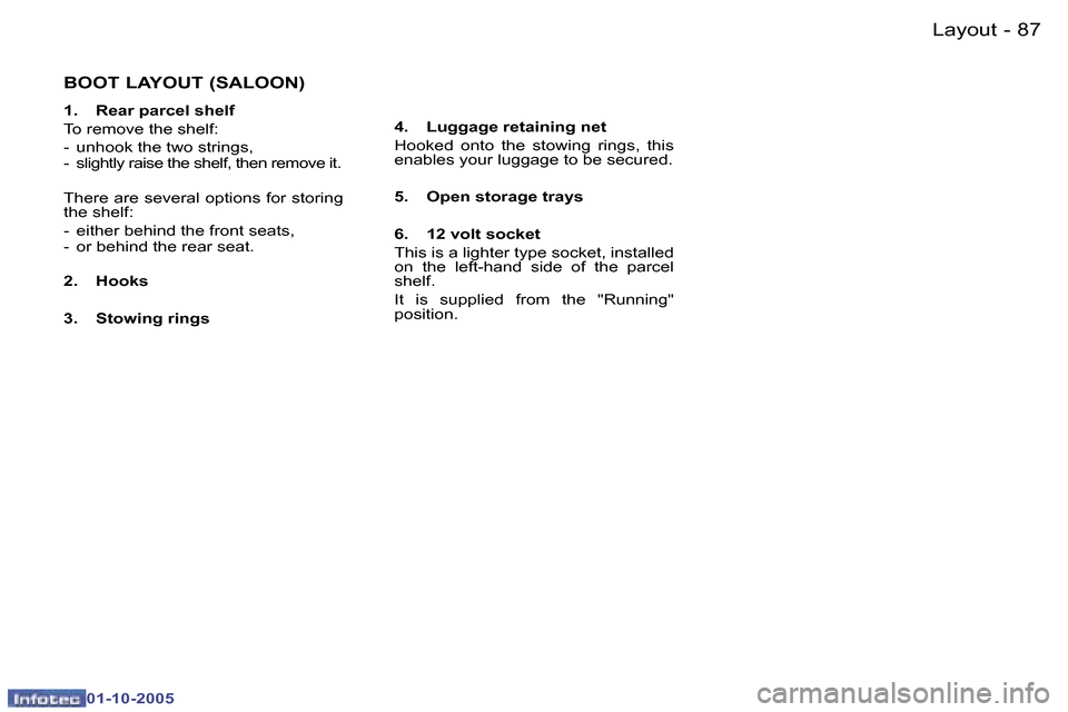 Peugeot 307 Break Dag 2005.5 Owners Manual �L�a�y�o�u�t�8�6 �-
�0�1�-�1�0�-�2�0�0�5
�8�7�L�a�y�o�u�t�-
�0�1�-�1�0�-�2�0�0�5
�B�O�O�T� �L�A�Y�O�U�T� �(�S�A�L�O�O�N�)
�1�.�  �R�e�a�r� �p�a�r�c�e�l� �s�h�e�l�f 
�T�o� �r�e�m�o�v�e� �t�h�e� �s�h�e�