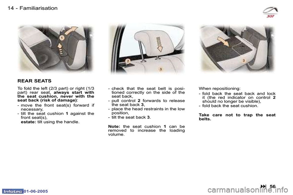 Peugeot 307 Break Dag 2005 User Guide �1�4 �-
�0�1�-�0�6�-�2�0�0�5
�1�5
�-
�0�1�-�0�6�-�2�0�0�5
�F�a�m�i�l�i�a�r�i�s�a�t�i�o�n
�R�E�A�R� �S�E�A�T�S
�T�o� �f�o�l�d� �t�h�e� �l�e�f�t� �(�2�/�3� �p�a�r�t�)� �o�r� �r�i�g�h�t� �(�1�/�3�  
�p�a