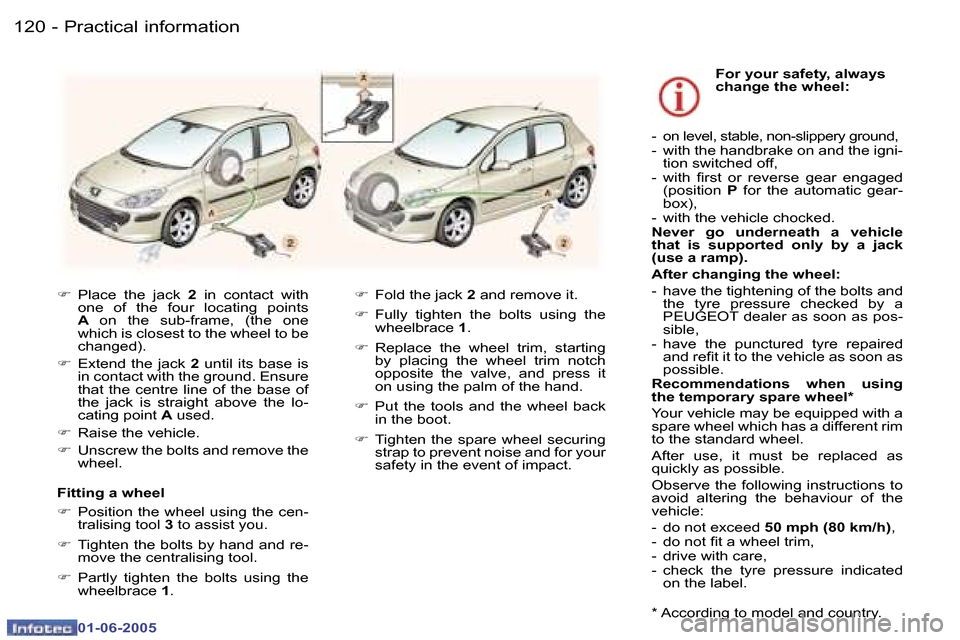 Peugeot 307 Break Dag 2005  Owners Manual �1�2�0 �-
�0�1�-�0�6�-�2�0�0�5
�1�2�1
�-
�0�1�-�0�6�-�2�0�0�5
�F
�  �P�l�a�c�e�  �t�h�e�  �j�a�c�k�  �2�  �i�n�  �c�o�n�t�a�c�t�  �w�i�t�h� 
�o�n�e�  �o�f�  �t�h�e�  �f�o�u�r�  �l�o�c�a�t�i�n�g�  �p�o
