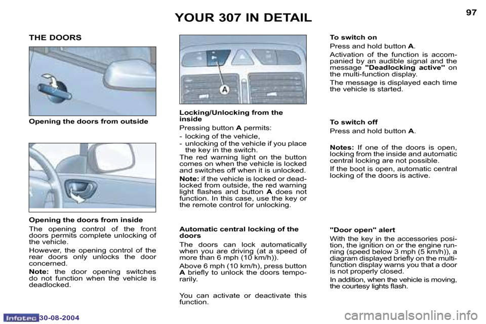 Peugeot 307 Break Dag 2004.5  Owners Manual �9�6
�3�0�-�0�8�-�2�0�0�4
�9�7
�3�0�-�0�8�-�2�0�0�4
�Y�O�U�R� �3�0�7� �I�N� �D�E�T�A�I�L
�O�p�e�n�i�n�g� �t�h�e� �d�o�o�r�s� �f�r�o�m� �i�n�s�i�d�e� 
�T�h�e�  �o�p�e�n�i�n�g�  �c�o�n�t�r�o�l�  �o�f�  