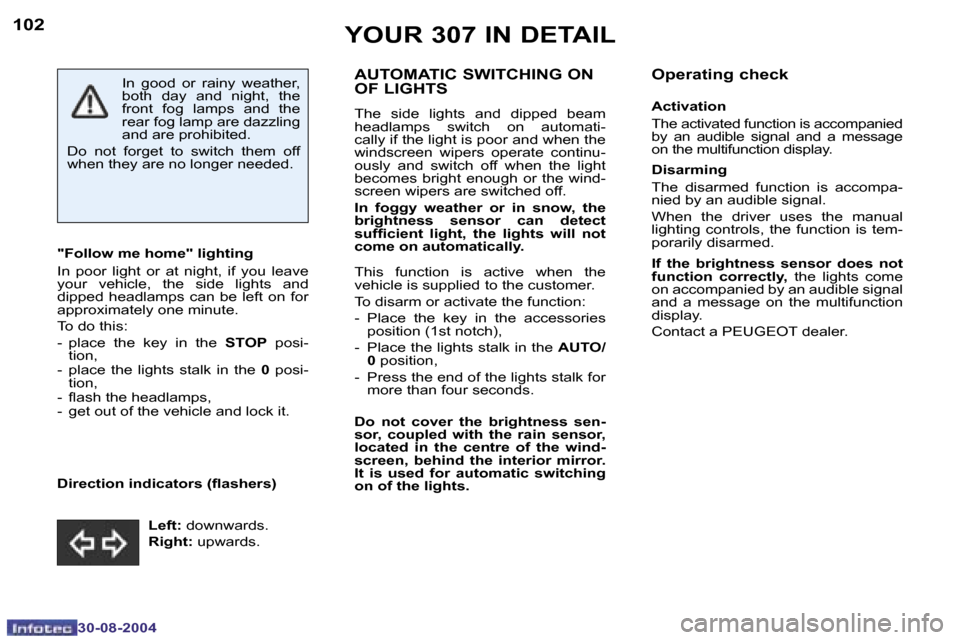 Peugeot 307 Break Dag 2004.5  Owners Manual �1�0�2
�3�0�-�0�8�-�2�0�0�4
�1�0�3
�3�0�-�0�8�-�2�0�0�4
�A�U�T�O�M�A�T�I�C� �S�W�I�T�C�H�I�N�G� �O�N�  
�O�F� �L�I�G�H�T�S
�T�h�e�  �s�i�d�e�  �l�i�g�h�t�s�  �a�n�d�  �d�i�p�p�e�d�  �b�e�a�m�  
�h�e�a