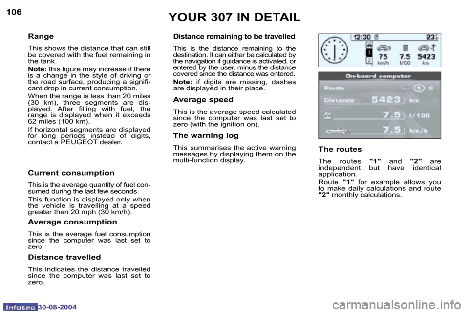 Peugeot 307 Break Dag 2004.5  Owners Manual �1�0�6
�3�0�-�0�8�-�2�0�0�4
�1�0�7
�3�0�-�0�8�-�2�0�0�4
�R�a�n�g�e
�T�h�i�s� �s�h�o�w�s� �t�h�e� �d�i�s�t�a�n�c�e� �t�h�a�t� �c�a�n� �s�t�i�l�l�  
�b�e� �c�o�v�e�r�e�d� �w�i�t�h� �t�h�e� �f�u�e�l� �r�