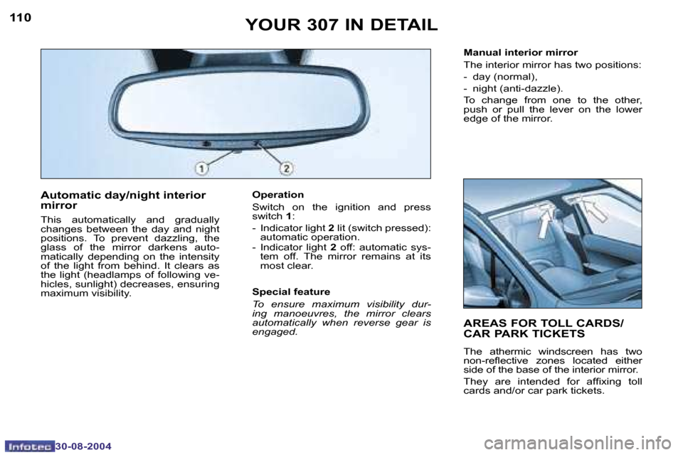Peugeot 307 Break Dag 2004.5  Owners Manual �1�1�0
�3�0�-�0�8�-�2�0�0�4
�1�1�1
�3�0�-�0�8�-�2�0�0�4
�A�u�t�o�m�a�t�i�c� �d�a�y�/�n�i�g�h�t� �i�n�t�e�r�i�o�r�  
�m�i�r�r�o�r
�T�h�i�s�  �a�u�t�o�m�a�t�i�c�a�l�l�y�  �a�n�d�  �g�r�a�d�u�a�l�l�y�  
