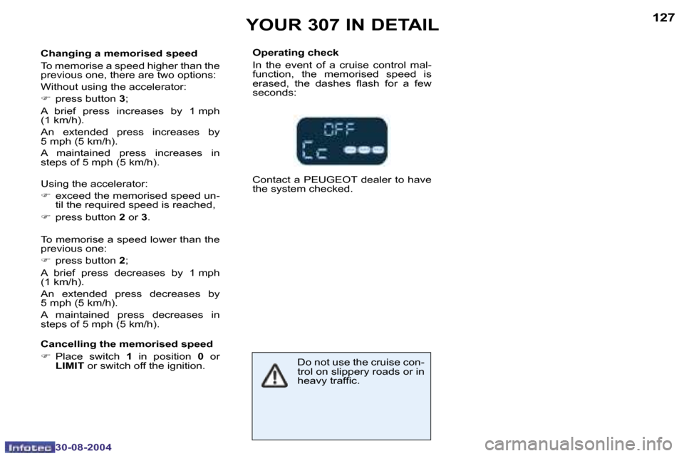 Peugeot 307 Break Dag 2004.5  Owners Manual �1�2�6
�3�0�-�0�8�-�2�0�0�4
�1�2�7
�3�0�-�0�8�-�2�0�0�4
�Y�O�U�R� �3�0�7� �I�N� �D�E�T�A�I�L
�C�h�a�n�g�i�n�g� �a� �m�e�m�o�r�i�s�e�d� �s�p�e�e�d 
�T�o� �m�e�m�o�r�i�s�e� �a� �s�p�e�e�d� �h�i�g�h�e�r�