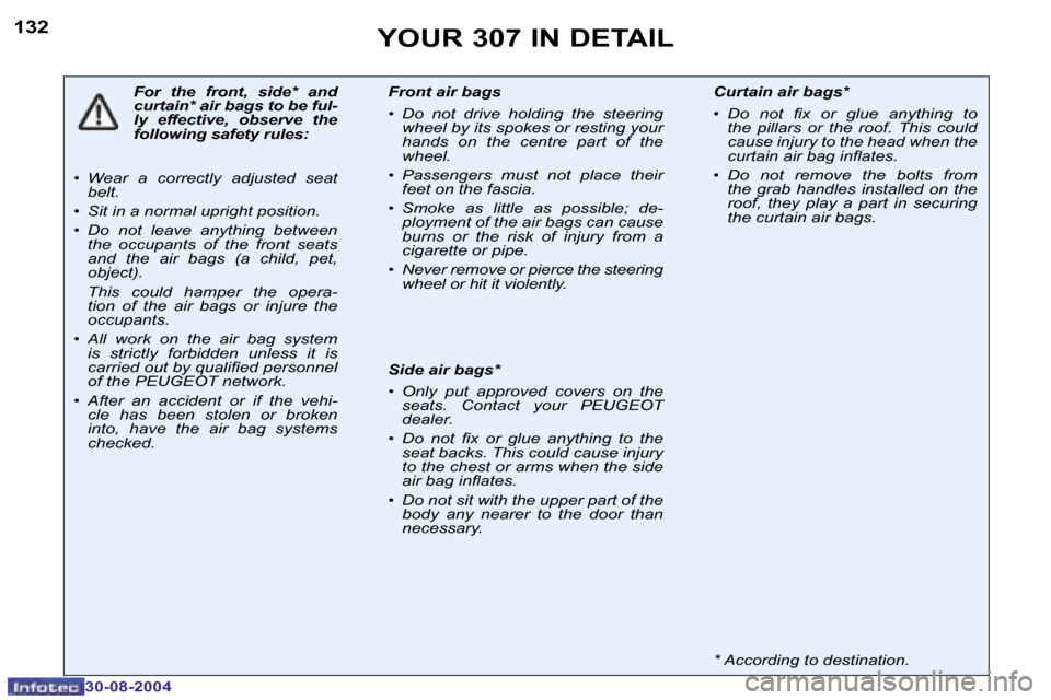 Peugeot 307 Break Dag 2004.5  Owners Manual �1�3�2
�3�0�-�0�8�-�2�0�0�4
�Y�O�U�R� �3�0�7� �I�N� �D�E�T�A�I�L
�F�o�r�  �t�h�e�  �f�r�o�n�t�,�  �s�i�d�e�*�  �a�n�d�  
�c�u�r�t�a�i�n�*� �a�i�r� �b�a�g�s� �t�o� �b�e� �f�u�l�-
�l�y�  �e�f�f�e�c�t�i�