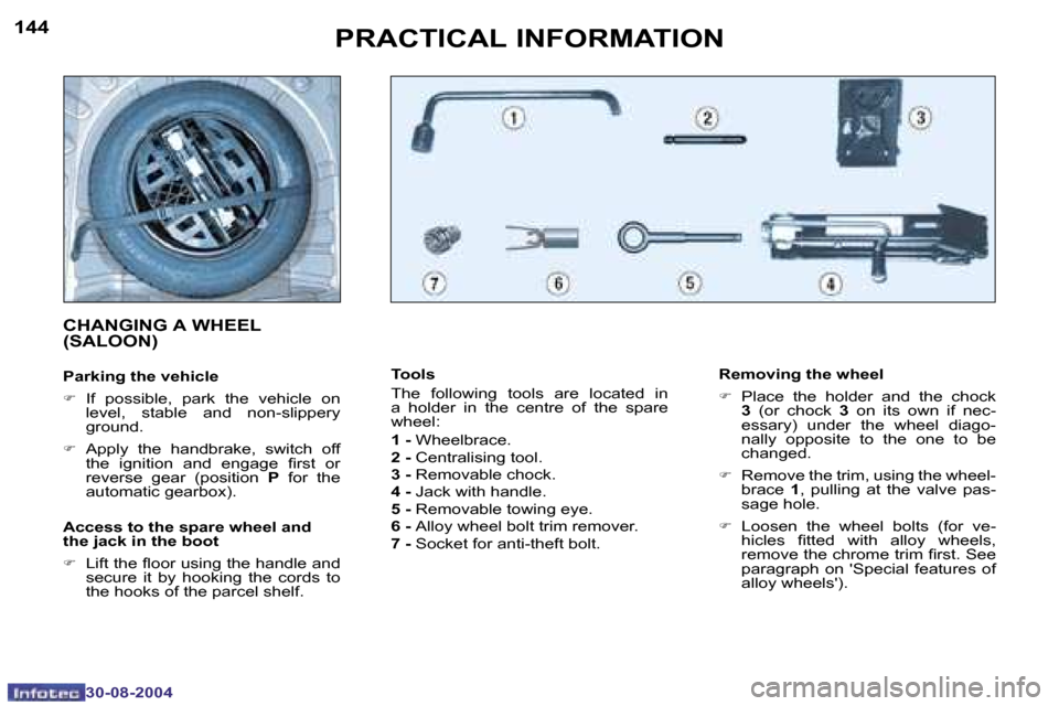Peugeot 307 Break Dag 2004.5  Owners Manual �1�4�4
�3�0�-�0�8�-�2�0�0�4
�1�4�5
�3�0�-�0�8�-�2�0�0�4
�P�R�A�C�T�I�C�A�L� �I�N�F�O�R�M�A�T�I�O�N
�T�o�o�l�s�  
�T�h�e�  �f�o�l�l�o�w�i�n�g�  �t�o�o�l�s�  �a�r�e�  �l�o�c�a�t�e�d�  �i�n�  
�a�  �h�o�