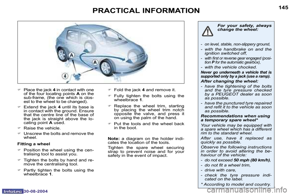 Peugeot 307 Break Dag 2004.5  Owners Manual �1�4�4
�3�0�-�0�8�-�2�0�0�4
�1�4�5
�3�0�-�0�8�-�2�0�0�4
�P�R�A�C�T�I�C�A�L� �I�N�F�O�R�M�A�T�I�O�N
�F�  �P�l�a�c�e� �t�h�e� �j�a�c�k� �4� �i�n� �c�o�n�t�a�c�t� �w�i�t�h� �o�n�e� 
�o�f� �t�h�e� �f�o�u�