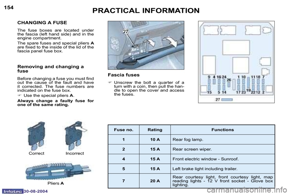 Peugeot 307 Break Dag 2004.5  Owners Manual �1�5�4
�3�0�-�0�8�-�2�0�0�4
�1�5�5
�3�0�-�0�8�-�2�0�0�4
�C�H�A�N�G�I�N�G� �A� �F�U�S�E
�T�h�e�  �f�u�s�e�  �b�o�x�e�s�  �a�r�e�  �l�o�c�a�t�e�d�  �u�n�d�e�r�  
�t�h�e�  �f�a�s�c�i�a�  �(�l�e�f�t�  �h�