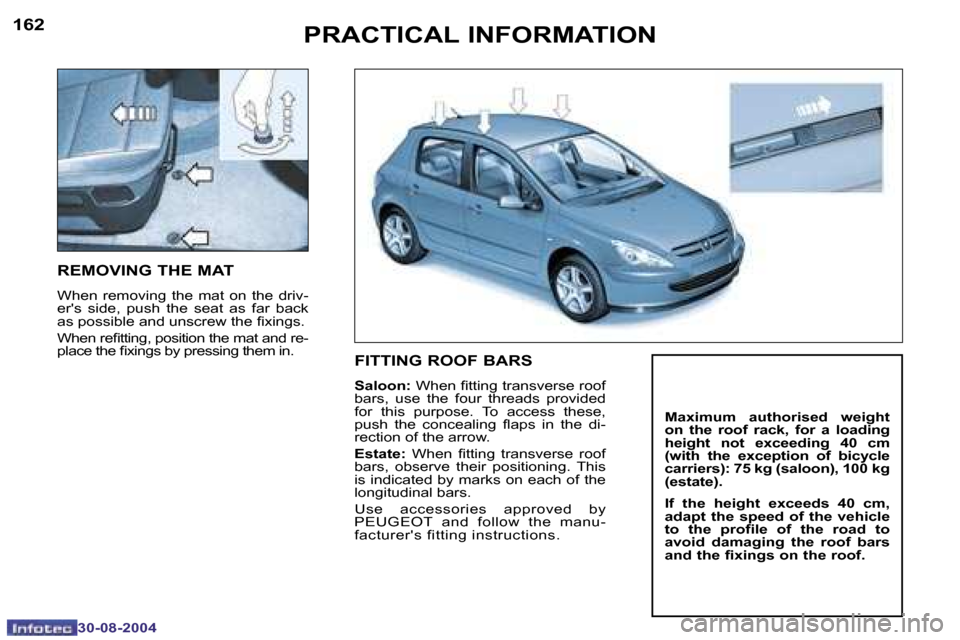 Peugeot 307 Break Dag 2004.5  Owners Manual �1�6�2
�3�0�-�0�8�-�2�0�0�4
�1�6�3
�3�0�-�0�8�-�2�0�0�4
�P�R�A�C�T�I�C�A�L� �I�N�F�O�R�M�A�T�I�O�N
�R�E�M�O�V�I�N�G� �T�H�E� �M�A�T
�W�h�e�n�  �r�e�m�o�v�i�n�g�  �t�h�e�  �m�a�t�  �o�n�  �t�h�e�  �d�r