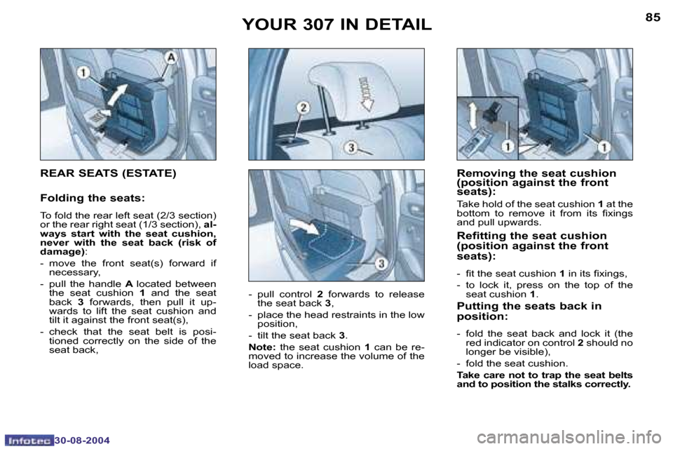 Peugeot 307 Break Dag 2004.5 Owners Manual �8�4
�3�0�-�0�8�-�2�0�0�4
�8�5
�3�0�-�0�8�-�2�0�0�4
�Y�O�U�R� �3�0�7� �I�N� �D�E�T�A�I�L�R�e�m�o�v�i�n�g� �t�h�e� �s�e�a�t� �c�u�s�h�i�o�n�  
�(�p�o�s�i�t�i�o�n� �a�g�a�i�n�s�t� �t�h�e� �f�r�o�n�t� 
�