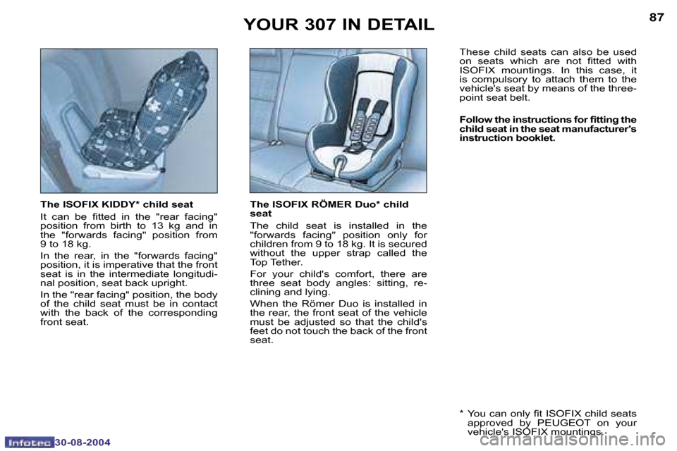 Peugeot 307 Break Dag 2004.5 Owners Manual �8�6
�3�0�-�0�8�-�2�0�0�4
�8�7
�3�0�-�0�8�-�2�0�0�4
�T�h�e� �I�S�O�F�I�X� �K�I�D�D�Y�*� �c�h�i�l�d� �s�e�a�t 
�I�t�  �c�a�n�  �b�e�  �i�t�t�e�d�  �i�n�  �t�h�e�  �"�r�e�a�r�  �f�a�c�i�n�g�"�  
�p�o�s�