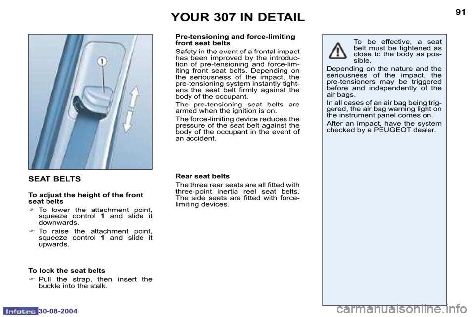 Peugeot 307 Break Dag 2004.5 Owners Manual �9�0
�3�0�-�0�8�-�2�0�0�4
�9�1
�3�0�-�0�8�-�2�0�0�4
�Y�O�U�R� �3�0�7� �I�N� �D�E�T�A�I�L
�S�E�A�T� �B�E�L�T�S
�T�o� �a�d�j�u�s�t� �t�h�e� �h�e�i�g�h�t� �o�f� �t�h�e� �f�r�o�n�t�  
�s�e�a�t� �b�e�l�t�s