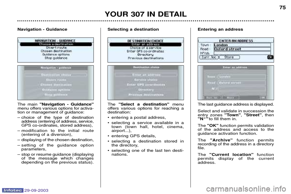 Peugeot 307 Break Dag 2003.5 Manual PDF 29-09-2003
	

	5
The main  0
$ + &0
menu offers various options for activa- tion or management of guidance: 
– choice of the type of destination address (entering of 