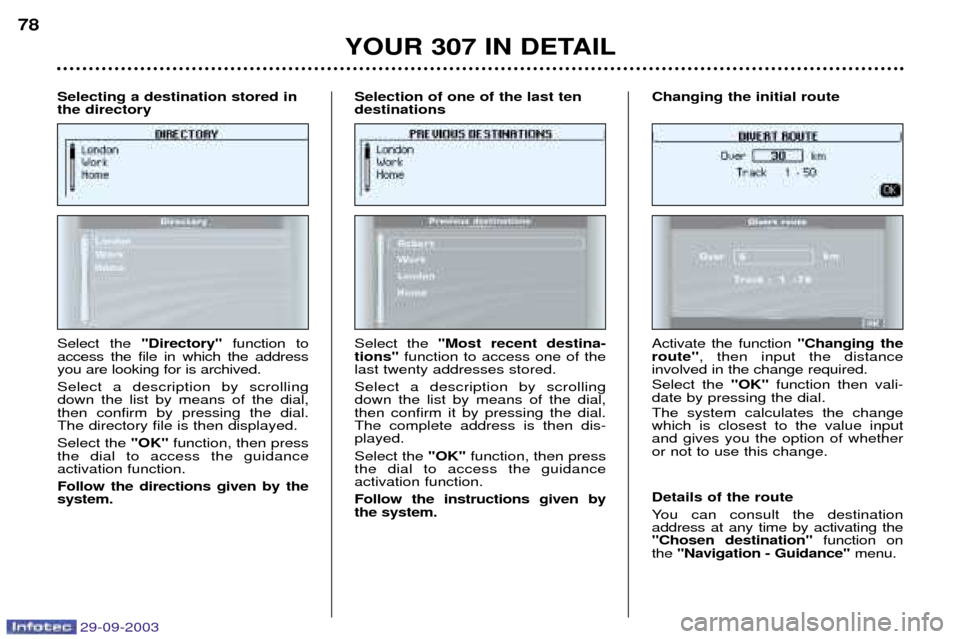 Peugeot 307 Break Dag 2003.5  Owners Manual 29-09-2003
	

	
A
Select the  BB&%BB function to
access the file in which the address you are looking for is archived. Select a description by scrolling down the list by means of