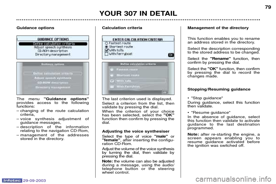 Peugeot 307 Break Dag 2003.5  Owners Manual 29-09-2003
	

	C
The menu  BB& 1 BB
provides access to the following  functions: 
– changing of the route calculation criteria,
– voice synthesis adjustment of  guidanc