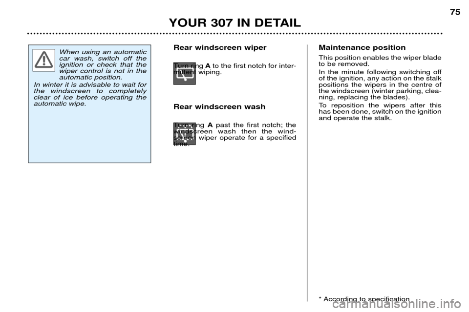 Peugeot 307 Break Dag 2002 Manual PDF Maintenance position This position enables the wiper blade to be removed. 
In the minute following switching off of the ignition, any action on the stalkpositions the wipers in the centre ofthe windsc