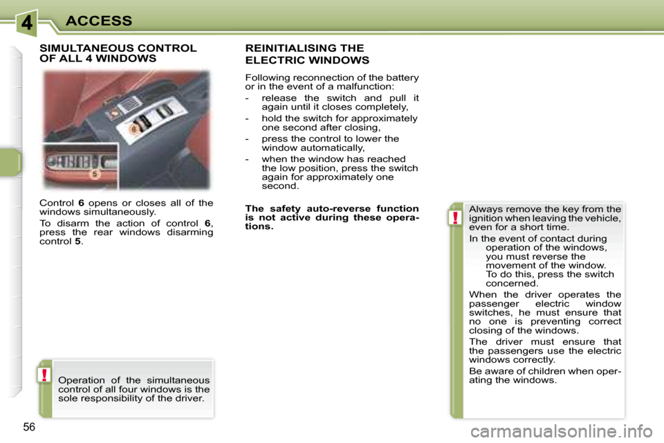 Peugeot 307 CC 2007.5 Repair Manual !
!
56
ACCESS
 Control   6 � �o�p�e�n�s�  �o�r�  �c�l�o�s�e�s�  �a�l�l�  �o�f�  �t�h�e� 
�w�i�n�d�o�w�s� �s�i�m�u�l�t�a�n�e�o�u�s�l�y�.�  
 To  disarm  the  action  of  control    6� �,� 
�p�r�e�s�s� 