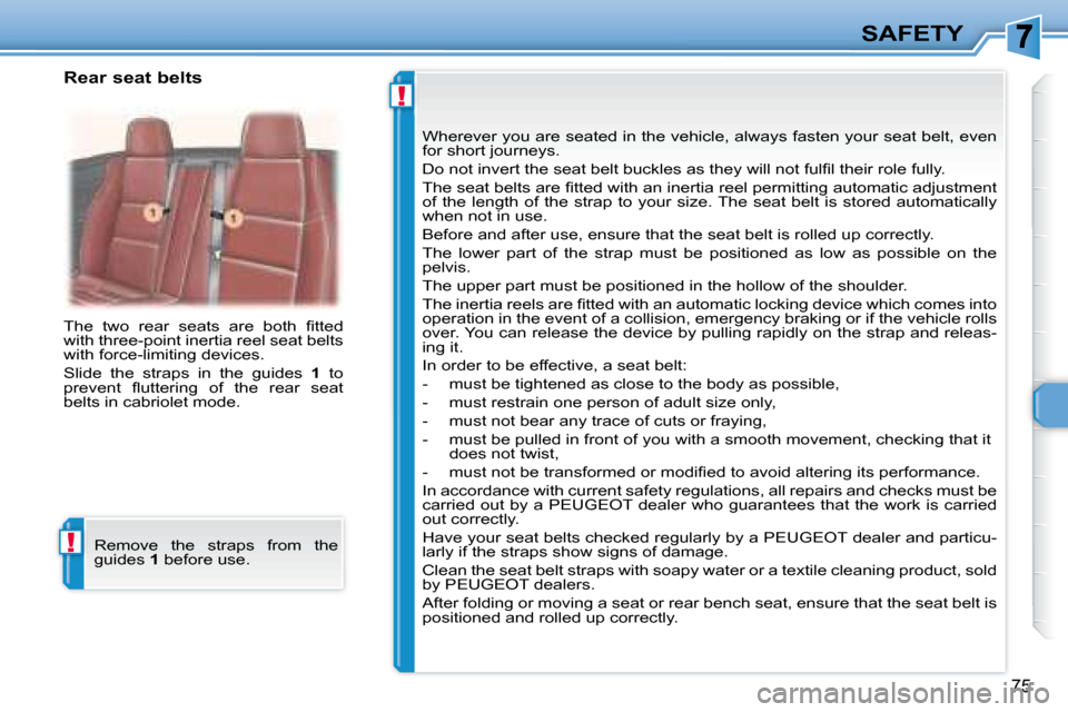 Peugeot 307 CC 2007.5 Manual Online !
!
75
SAFETY
� �T�h�e�  �t�w�o�  �r�e�a�r�  �s�e�a�t�s�  �a�r�e�  �b�o�t�h�  �i� �t�t�e�d�  
�w�i�t�h� �t�h�r�e�e�-�p�o�i�n�t� �i�n�e�r�t�i�a� �r�e�e�l� �s�e�a�t� �b�e�l�t�s� 
�w�i�t�h� �f�o�r�c�e�-�