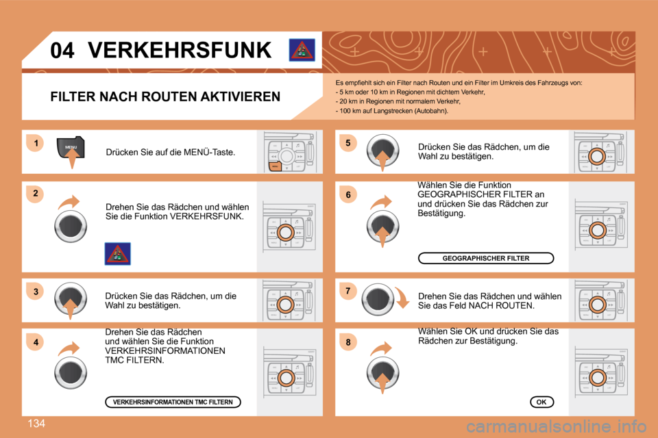 Peugeot 307 CC 2007.5  Betriebsanleitung (in German) 134
ESCLIST
MENU
MENU1
ESC
MENU LIST
2
3
ESC
MENU LIST
4
5
ESC
MENU LIST
6
7
ESC
MENU LIST
8
ESC
MENU LISTESC
MENU LIST
ESC
MENU LIST
04 
FILTER NACH ROUTEN AKTIVIEREN �E�s� �e�m�p�i�e�h�l�t� �s�i�c�h