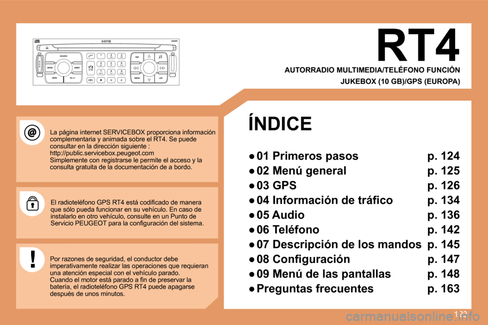 Peugeot 307 CC 2007.5  Manual del propietario (in Spanish) 123
S
O S SOURCE
MODE BAND ESC
2
abc
5
jkl
8
tuv 3
def
6
mno
9
wxyz
1 4
ghi
7
pqrs
0 # MENU LIST
TA 
PTY
DARK
La página internet SERVICEBOX proporciona informaci ón 
complementaria y animada sobre e