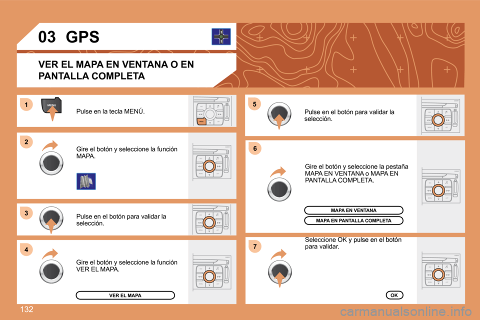 Peugeot 307 CC 2007.5  Manual del propietario (in Spanish) 132
ESC
MENU LIST
MENU
ESC
MENU LIST
ESC
LIST
MENU
1 
2 
3 
4 5
6
7
ESC
MENU LIST
03
ESC
MENU LIST
ESC
MENU LIST
ESC
MENU LIST
Pulse en la tecla MENÚ. 
Pulse en el botón para validar la  
selección