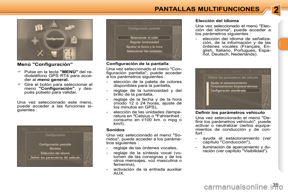 Peugeot 307 CC 2007.5  Manual del propietario (in Spanish) 35
PANTALLAS MULTIFUNCIONES   Elección del idioma  
 Una  vez  seleccionado  el  menú  "Elec- 
ción  del  idioma",  puede  acceder  a 
los parámetros siguientes :  
   -   elección  del  idioma  