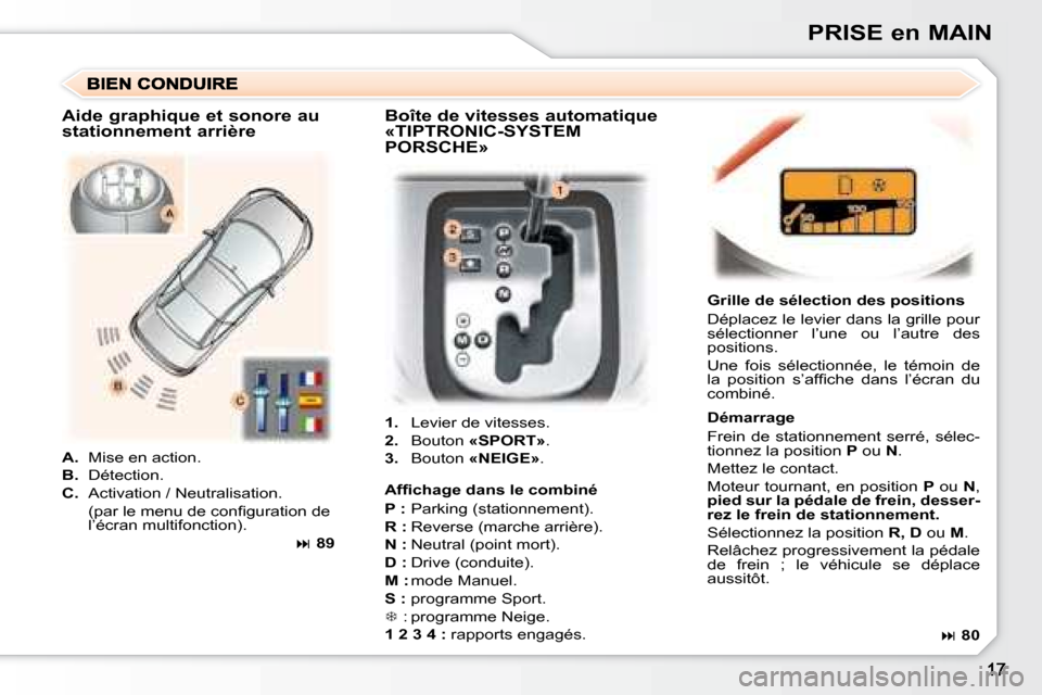 Peugeot 307 CC 2007.5 Manuel du propriétaire (in French) PRISE en MAIN
1. Levier de vitesses.
2. Bouton «SPORT» .
3. Bouton «NEIGE» . Grille de sélection des positions
Déplacez le levier dans la grille pour
sélecti Peugeot 307 CC 2007.5 Manuel du propriétaire (in French) PRISE en MAIN
1. Levier de vitesses.
2. Bouton «SPORT» .
3. Bouton «NEIGE» . Grille de sélection des positions
Déplacez le levier dans la grille pour
sélecti