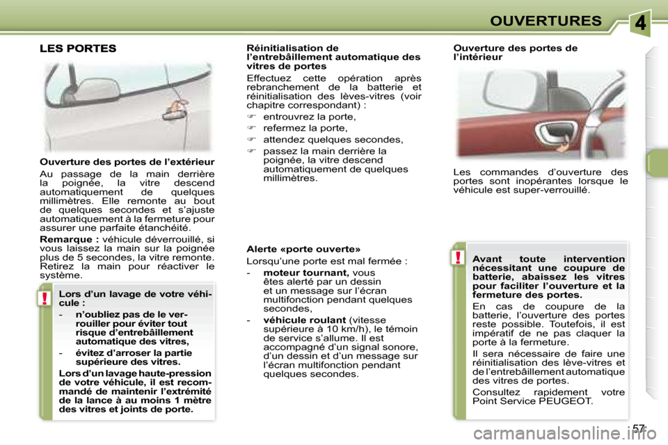 Peugeot 307 CC 2007.5 Manuel du propriétaire (in French) !
!
57
OUVERTURES
Alerte «porte ouverte»
Lorsqu’une porte est mal fermée :
- moteur tournant, vous
êtes alerté par un dessin
et un message sur l’écran
multifonction pendan Peugeot 307 CC 2007.5 Manuel du propriétaire (in French) !
!
57
OUVERTURES
Alerte «porte ouverte»
Lorsqu’une porte est mal fermée :
- moteur tournant, vous
êtes alerté par un dessin
et un message sur l’écran
multifonction pendan