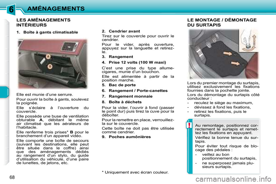 Peugeot 307 CC 2007.5 Manuel du propriétaire (in French) !
68
AMÉNAGEMENTS
LES AMÉNAGEMENTS
INTÉRIEURS
2. Cendrier avant
Tirez sur le couvercle pour ouvrir le
cendrier.
Pour le vider, après ouverture,
appuyez sur la langu Peugeot 307 CC 2007.5 Manuel du propriétaire (in French) !
68
AMÉNAGEMENTS
LES AMÉNAGEMENTS
INTÉRIEURS
2. Cendrier avant
Tirez sur le couvercle pour ouvrir le
cendrier.
Pour le vider, après ouverture,
appuyez sur la langu