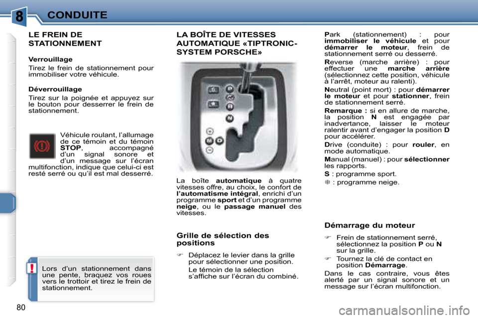 Peugeot 307 CC 2007.5 Manuel du propriétaire (in French) !
80
CONDUITE
LE FREIN DE
STATIONNEMENT
Verrouillage
Tirez le frein de stationnement pour
immobiliser votre véhicule. Véhicule roulant, l’allumage
de ce témoin et du t Peugeot 307 CC 2007.5 Manuel du propriétaire (in French) !
80
CONDUITE
LE FREIN DE
STATIONNEMENT
Verrouillage
Tirez le frein de stationnement pour
immobiliser votre véhicule. Véhicule roulant, l’allumage
de ce témoin et du t