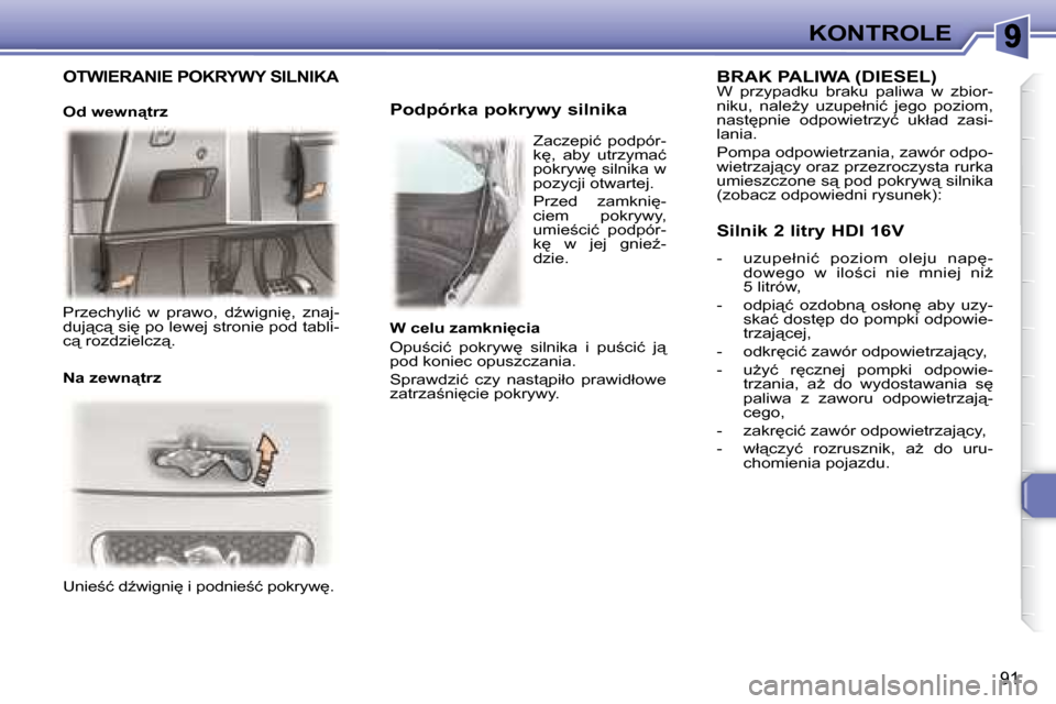 Peugeot 307 CC 2007.5  Instrukcja Obsługi (in Polish) 91
KONTROLE
� �U�n�i�e;�ć� �dE�w�i�g�n�i
� �i� �p�o�d�n�i�e;�ć� �p�o�k�r�y�w
�.� � � �  � � � �P�o�d�p�ó�r�k�a� �p�o�k�r�y�w�y� �s�i�l�n�i�k�a� 
 � � �B�R�A�K� �P�A�L�I�W�A� �(�D�I�E�S�E�L�)� 